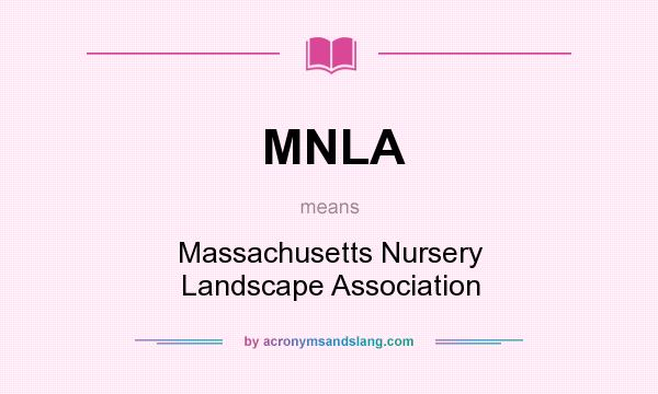 What does MNLA mean? It stands for Massachusetts Nursery Landscape Association