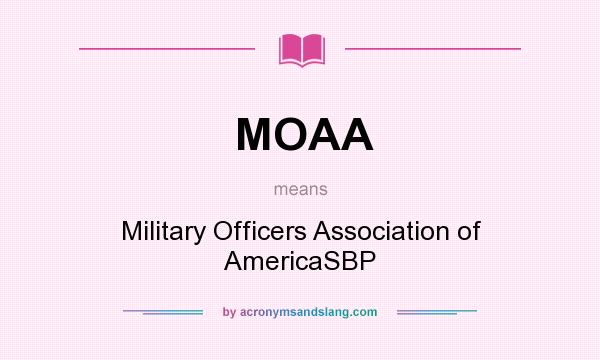 What does MOAA mean? It stands for Military Officers Association of AmericaSBP
