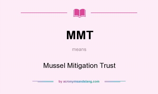 What does MMT mean? It stands for Mussel Mitigation Trust