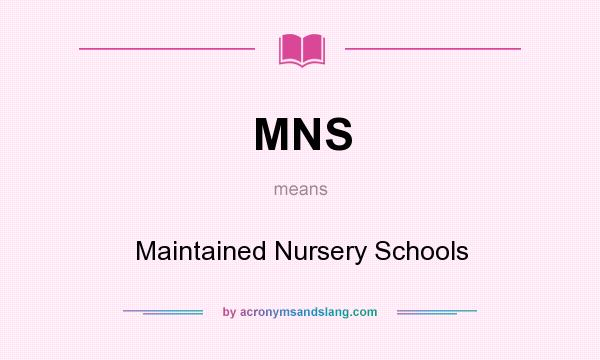 What does MNS mean? It stands for Maintained Nursery Schools