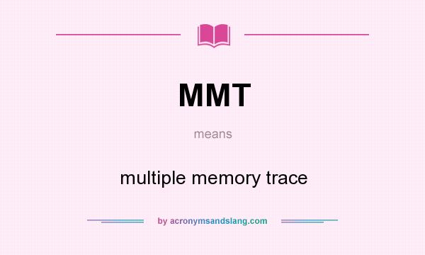 What does MMT mean? It stands for multiple memory trace