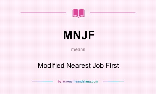What does MNJF mean? It stands for Modified Nearest Job First