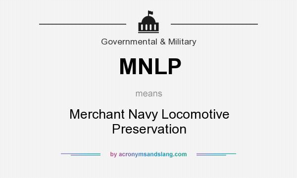 What does MNLP mean? It stands for Merchant Navy Locomotive Preservation