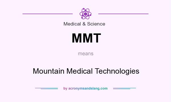 What does MMT mean? It stands for Mountain Medical Technologies