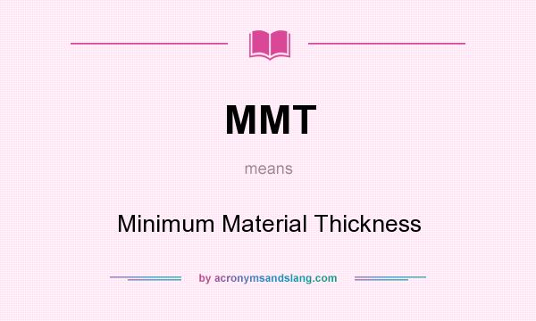 What does MMT mean? It stands for Minimum Material Thickness