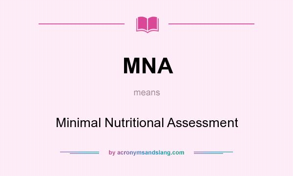 What does MNA mean? It stands for Minimal Nutritional Assessment