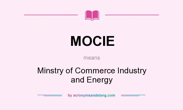 What does MOCIE mean? It stands for Minstry of Commerce Industry and Energy