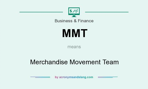 What does MMT mean? It stands for Merchandise Movement Team
