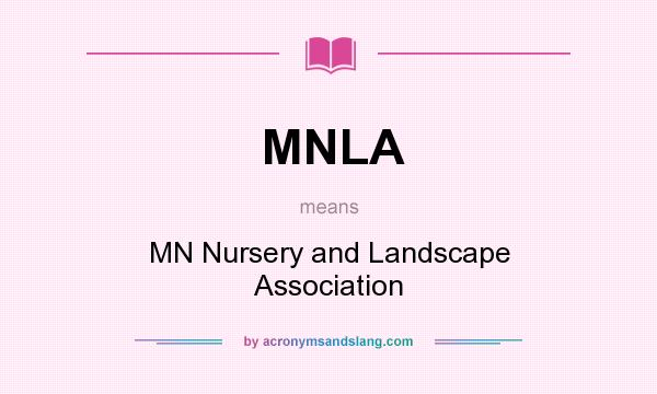 What does MNLA mean? It stands for MN Nursery and Landscape Association