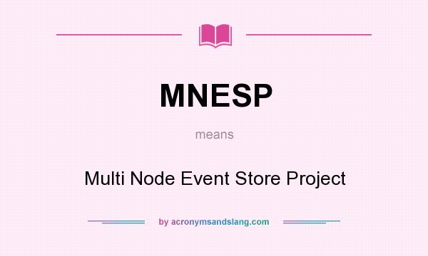 What does MNESP mean? It stands for Multi Node Event Store Project