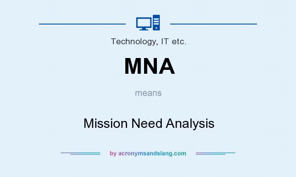 What does MNA mean? It stands for Mission Need Analysis