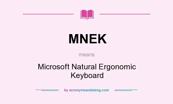What does MNEK mean? It stands for Microsoft Natural Ergonomic Keyboard