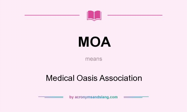 What does MOA mean? It stands for Medical Oasis Association