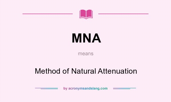 What does MNA mean? It stands for Method of Natural Attenuation