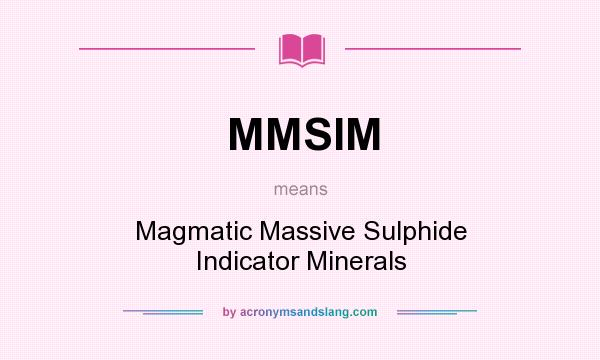 What does MMSIM mean? It stands for Magmatic Massive Sulphide Indicator Minerals