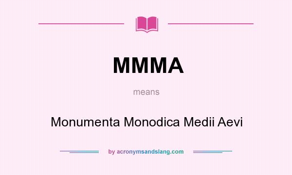 What does MMMA mean? It stands for Monumenta Monodica Medii Aevi