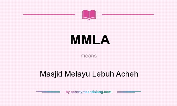 What does MMLA mean? It stands for Masjid Melayu Lebuh Acheh
