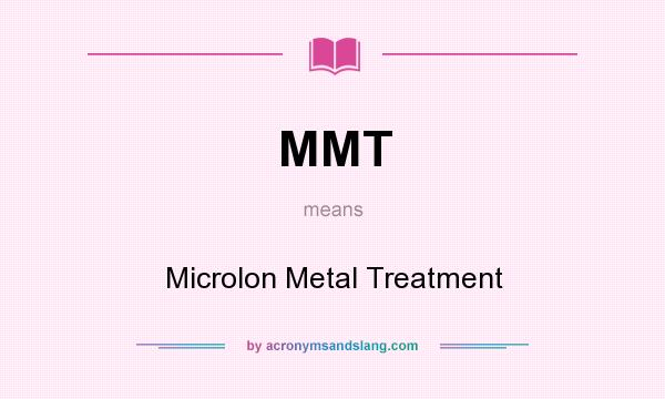 What does MMT mean? It stands for Microlon Metal Treatment