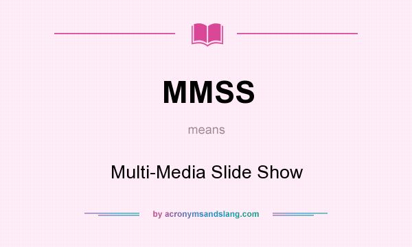 What does MMSS mean? It stands for Multi-Media Slide Show