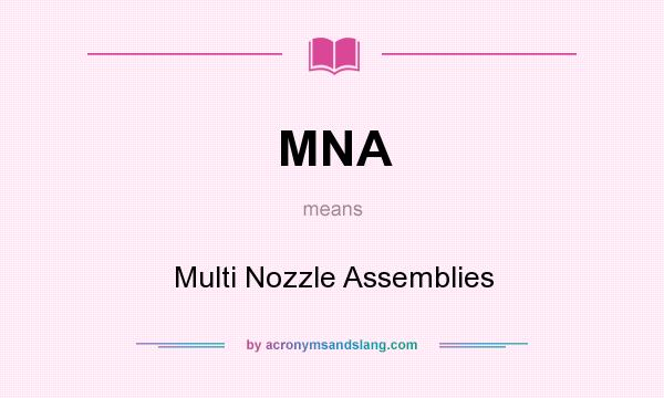 What does MNA mean? It stands for Multi Nozzle Assemblies