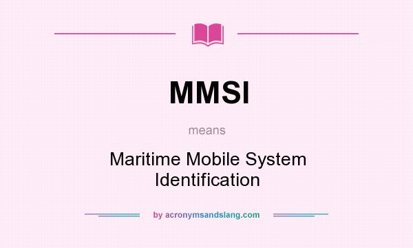 What does MMSI mean? It stands for Maritime Mobile System Identification