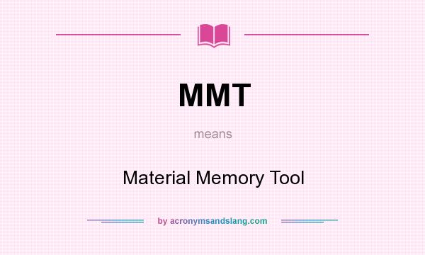 What does MMT mean? It stands for Material Memory Tool
