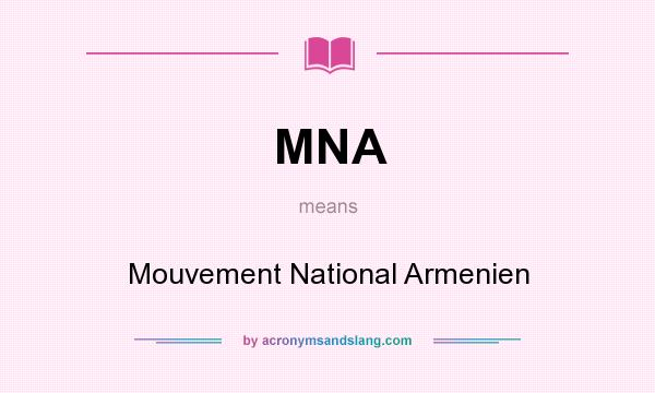 What does MNA mean? It stands for Mouvement National Armenien