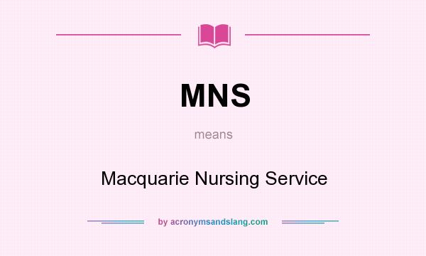 What does MNS mean? It stands for Macquarie Nursing Service