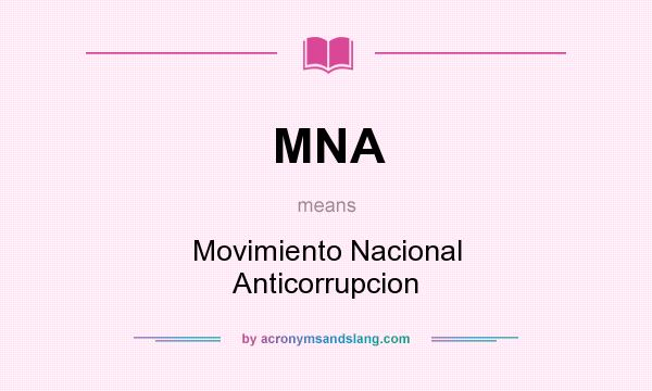 What does MNA mean? It stands for Movimiento Nacional Anticorrupcion