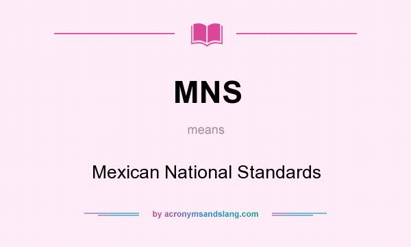 What does MNS mean? It stands for Mexican National Standards
