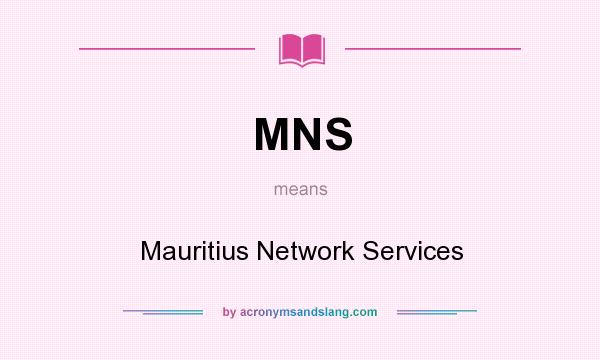 What does MNS mean? It stands for Mauritius Network Services
