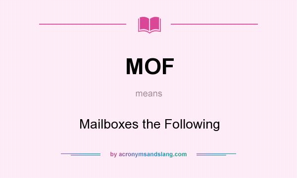 What does MOF mean? It stands for Mailboxes the Following