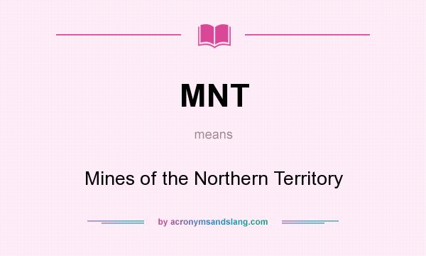 What does MNT mean? It stands for Mines of the Northern Territory