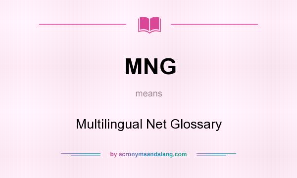 What does MNG mean? It stands for Multilingual Net Glossary