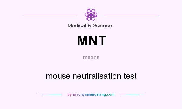 What does MNT mean? It stands for mouse neutralisation test