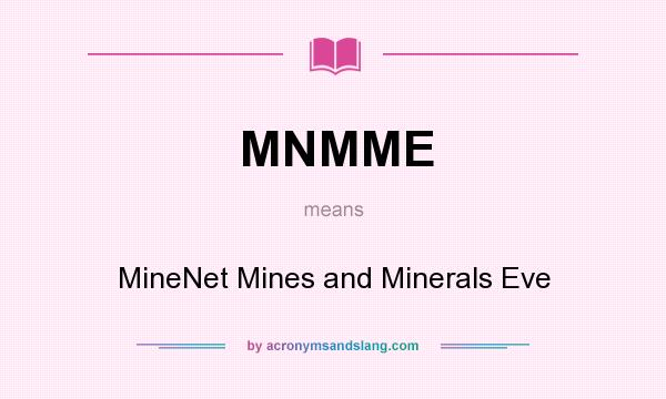 What does MNMME mean? It stands for MineNet Mines and Minerals Eve