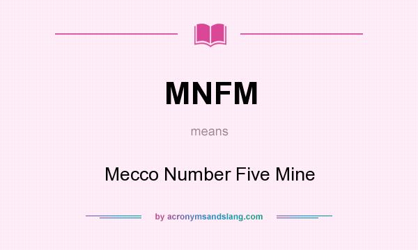 What does MNFM mean? It stands for Mecco Number Five Mine
