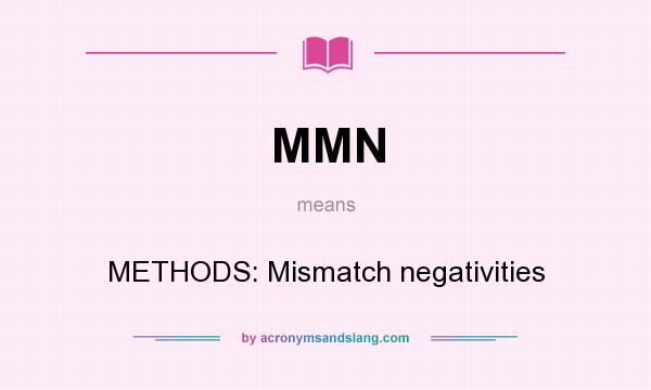 What does MMN mean? It stands for METHODS: Mismatch negativities