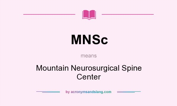 What does MNSc mean? It stands for Mountain Neurosurgical Spine Center