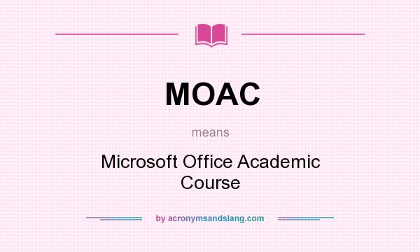What does MOAC mean? It stands for Microsoft Office Academic Course