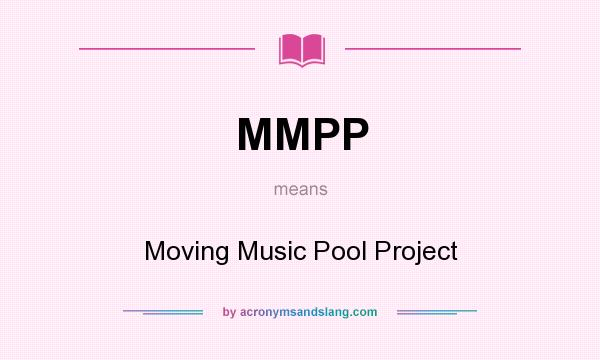 What does MMPP mean? It stands for Moving Music Pool Project