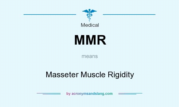 What does MMR mean? It stands for Masseter Muscle Rigidity