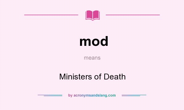 What does mod mean? It stands for Ministers of Death