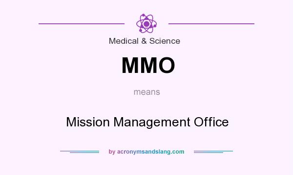 What does MMO mean? It stands for Mission Management Office