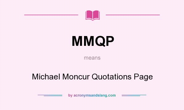 What does MMQP mean? It stands for Michael Moncur Quotations Page