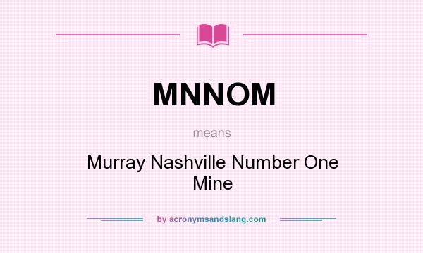 What does MNNOM mean? It stands for Murray Nashville Number One Mine