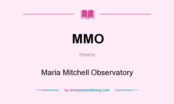 What does MMO mean? It stands for Maria Mitchell Observatory