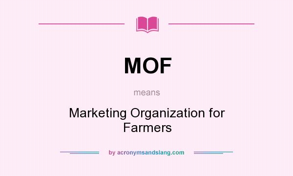 What does MOF mean? It stands for Marketing Organization for Farmers