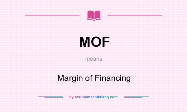What does MOF mean? It stands for Margin of Financing