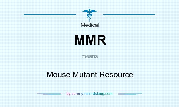 What does MMR mean? It stands for Mouse Mutant Resource